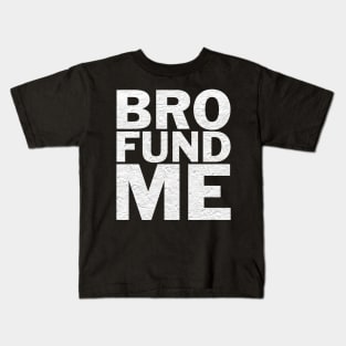 Bro Fund Me Fundraiser Shirt Kids T-Shirt